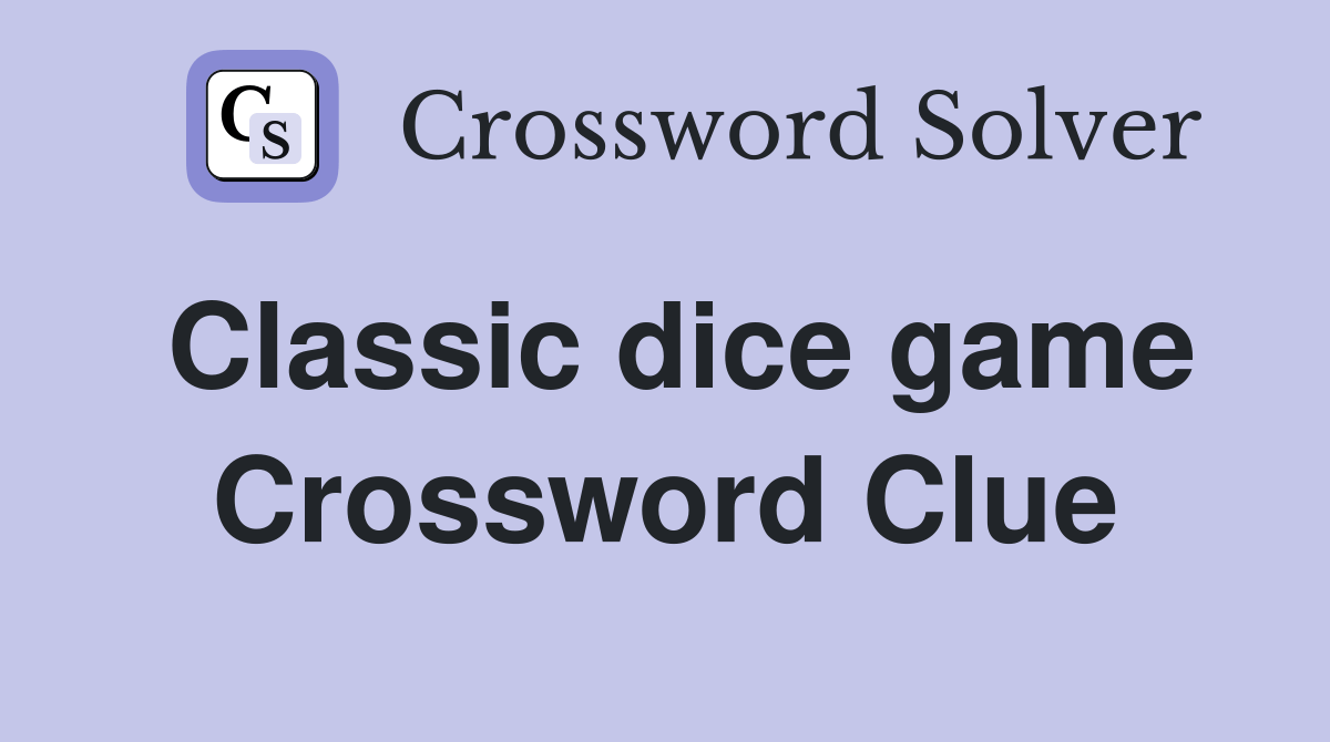 Classic dice game Crossword Clue Answers Crossword Solver